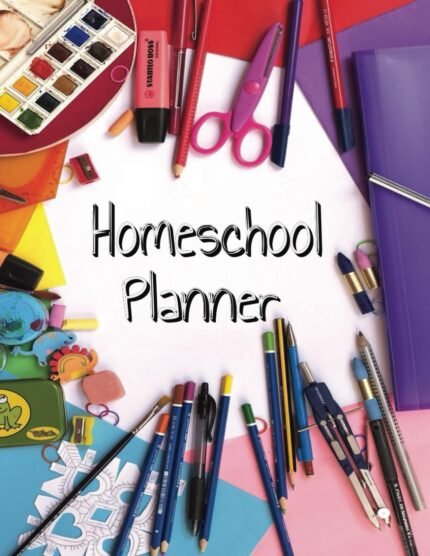 Home School Planner: Organizer, Lesson Scheduler, and Creative Educational Tool for At-Home Learning